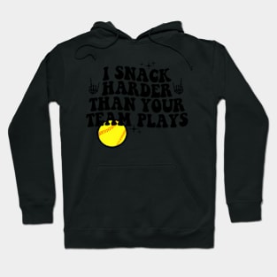 I Snack Harder Than Your Team Plays Hoodie